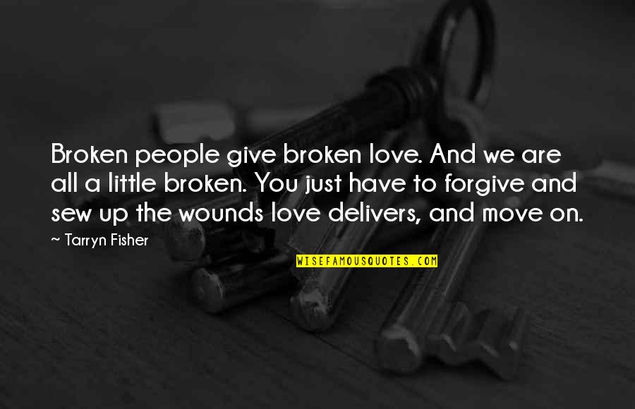 If You Give A Little Love Quotes By Tarryn Fisher: Broken people give broken love. And we are