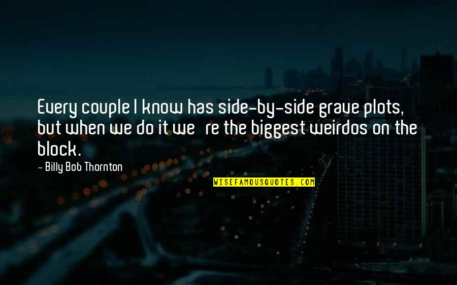 If You Give A Man A Fish Quotes By Billy Bob Thornton: Every couple I know has side-by-side grave plots,