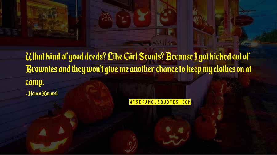 If You Give Me A Chance Quotes By Haven Kimmel: What kind of good deeds? Like Girl Scouts?