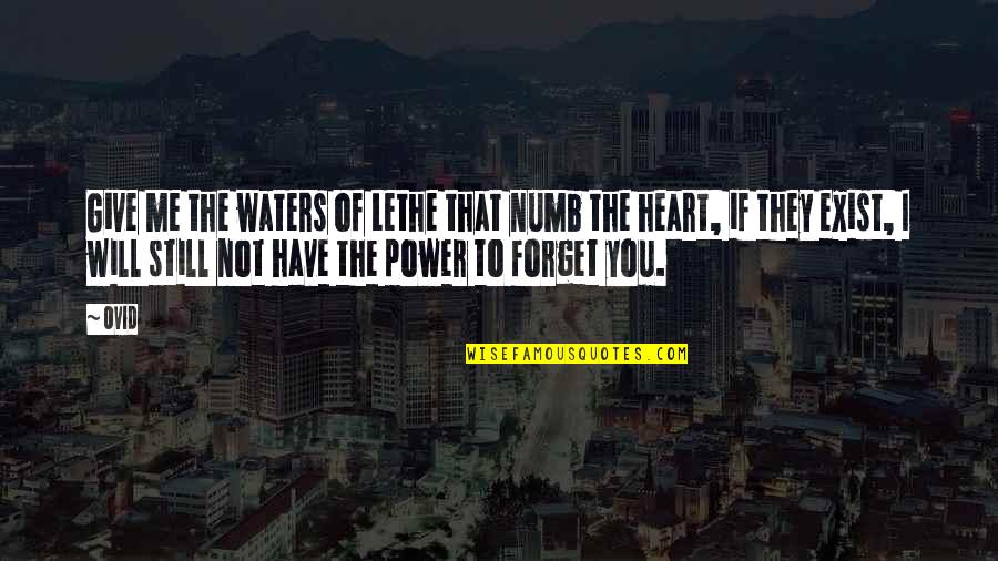 If You Give Me Your Heart Quotes By Ovid: Give me the waters of Lethe that numb