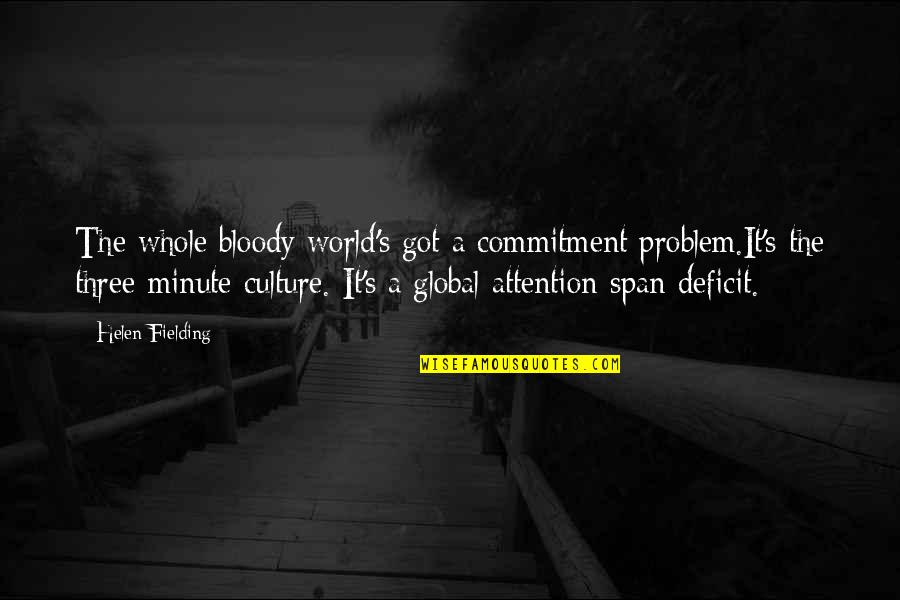 If You Got My Attention Quotes By Helen Fielding: The whole bloody world's got a commitment problem.It's