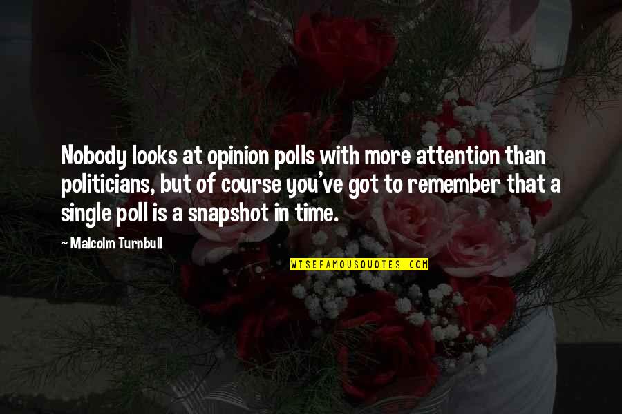 If You Got My Attention Quotes By Malcolm Turnbull: Nobody looks at opinion polls with more attention