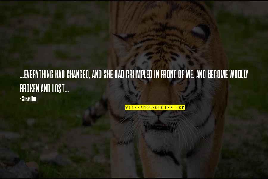 If You Had Me And Lost Me Quotes By Susan Hill: ...everything had changed, and she had crumpled in