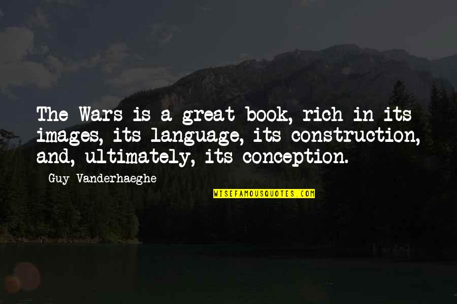 If You Hate Me It's Your Problem Quotes By Guy Vanderhaeghe: The Wars is a great book, rich in