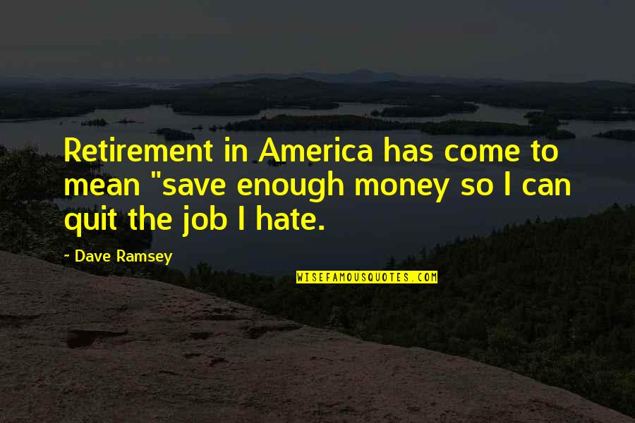 If You Hate Your Job Quit Quotes By Dave Ramsey: Retirement in America has come to mean "save