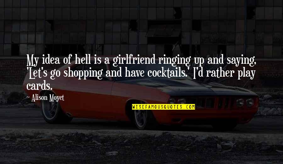 If You Have A Girlfriend Quotes By Alison Moyet: My idea of hell is a girlfriend ringing