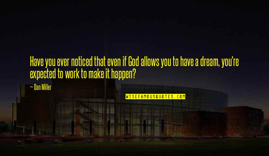 If You Have Dream Quotes By Dan Miller: Have you ever noticed that even if God