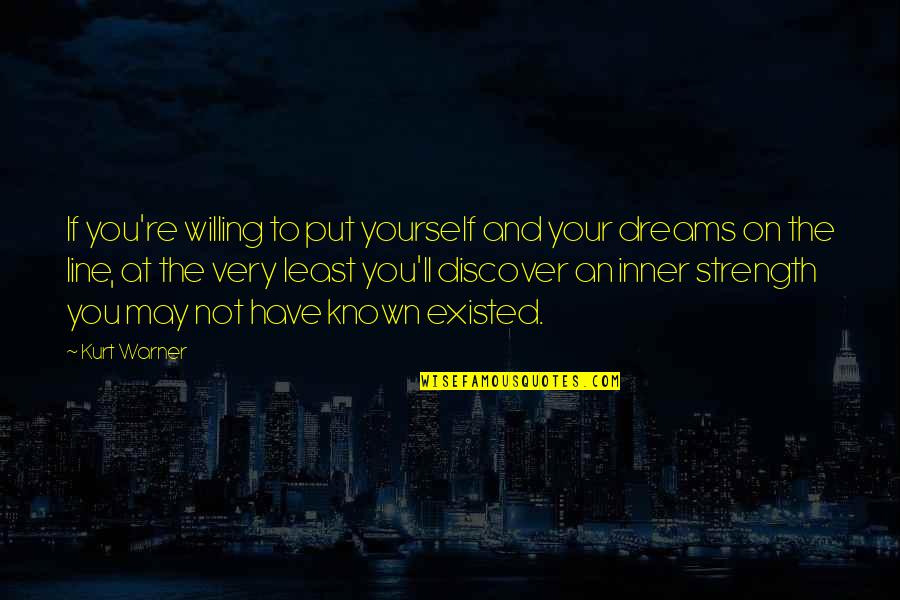 If You Have Dream Quotes By Kurt Warner: If you're willing to put yourself and your