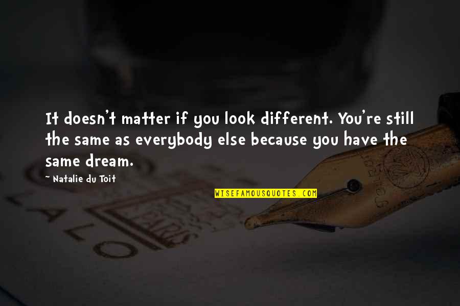 If You Have Dream Quotes By Natalie Du Toit: It doesn't matter if you look different. You're
