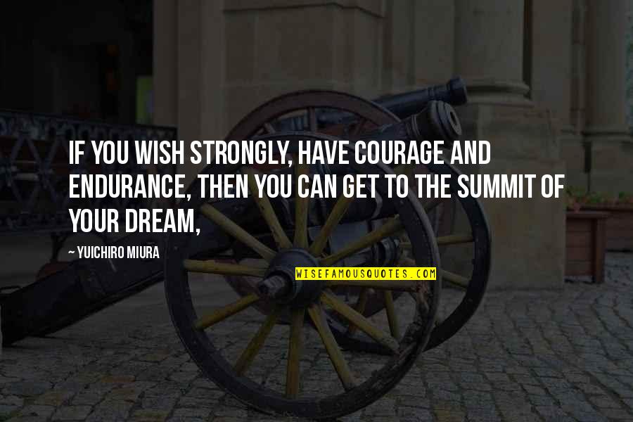If You Have Dream Quotes By Yuichiro Miura: If you wish strongly, have courage and endurance,