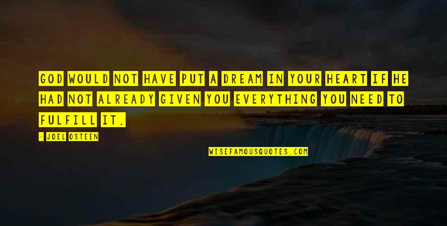 If You Have God You Have Everything Quotes By Joel Osteen: God would not have put a dream in