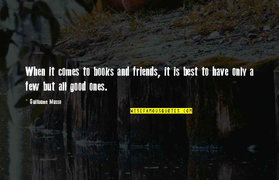 If You Have Good Friends Quotes By Guillaume Musso: When it comes to books and friends, it