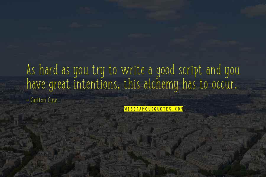 If You Have Good Intentions Quotes By Carlton Cuse: As hard as you try to write a