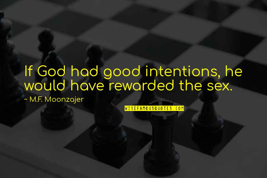 If You Have Good Intentions Quotes By M.F. Moonzajer: If God had good intentions, he would have