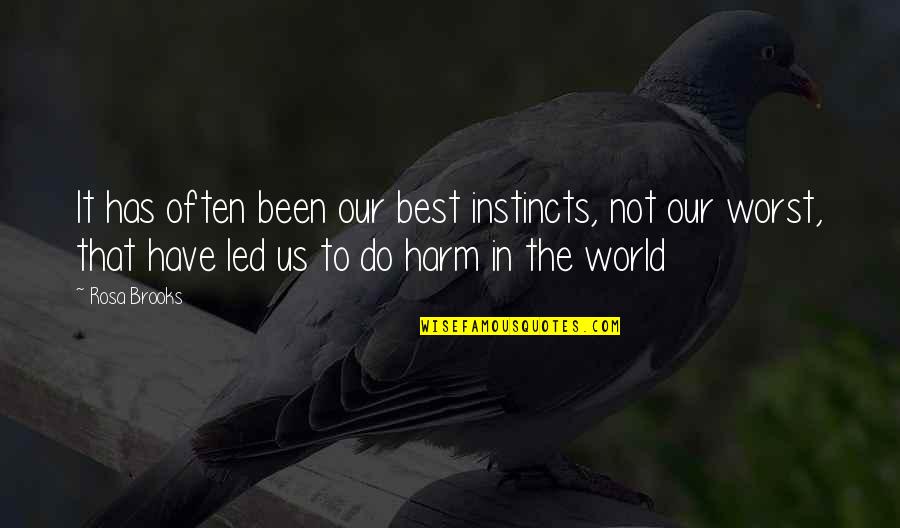 If You Have Good Intentions Quotes By Rosa Brooks: It has often been our best instincts, not