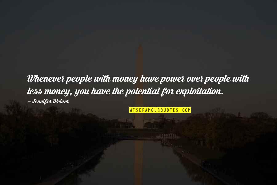 If You Have Money You Have Power Quotes By Jennifer Weiner: Whenever people with money have power over people