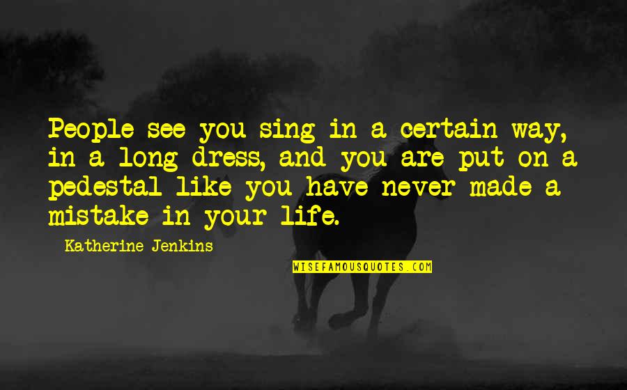 If You Have Never Made A Mistake Quotes By Katherine Jenkins: People see you sing in a certain way,