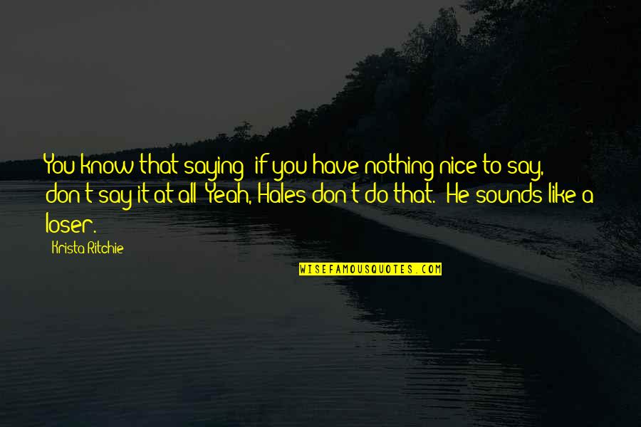 If You Have Nothing To Do Quotes By Krista Ritchie: You know that saying: if you have nothing