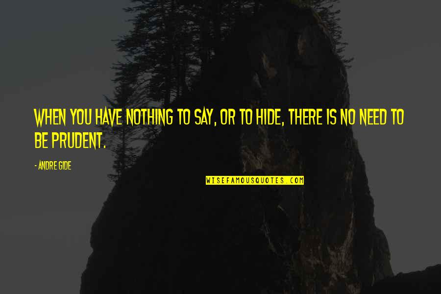 If You Have Nothing To Hide Quotes By Andre Gide: When you have nothing to say, or to