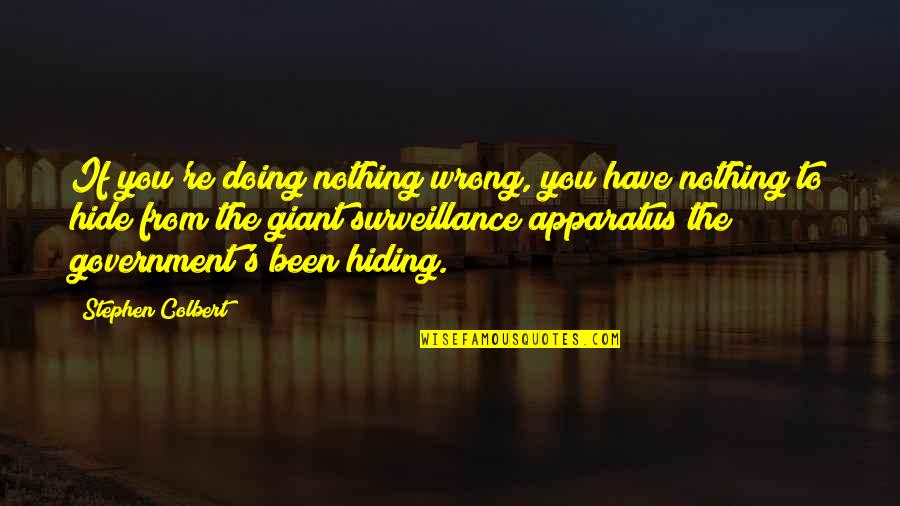 If You Have Nothing To Hide Quotes By Stephen Colbert: If you're doing nothing wrong, you have nothing