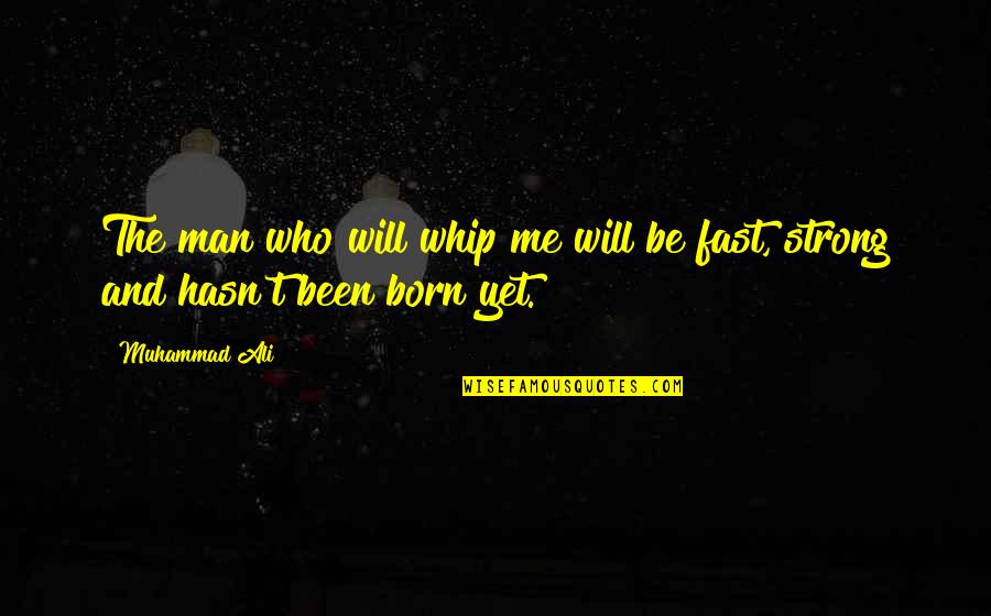 If You Have One True Friend Quote Quotes By Muhammad Ali: The man who will whip me will be