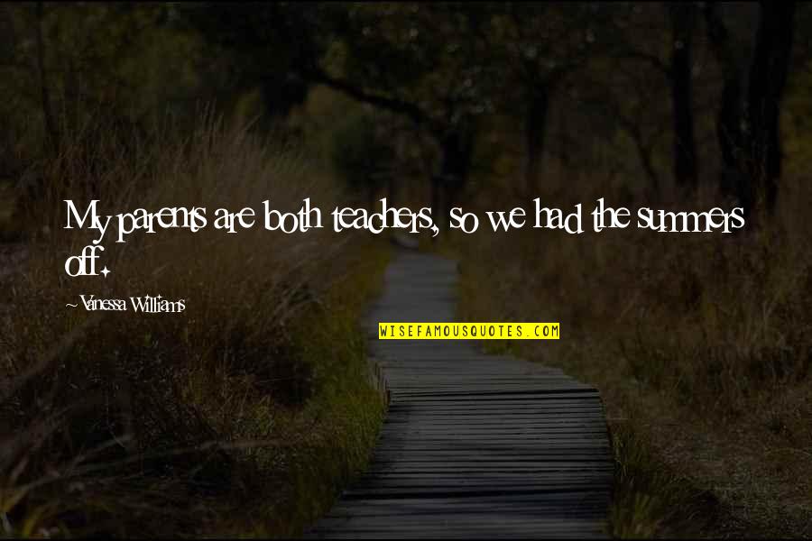 If You Have One True Friend Quote Quotes By Vanessa Williams: My parents are both teachers, so we had If You Have One True Friend Quote Quotes By Vanessa Williams: My parents are both teachers, so we had