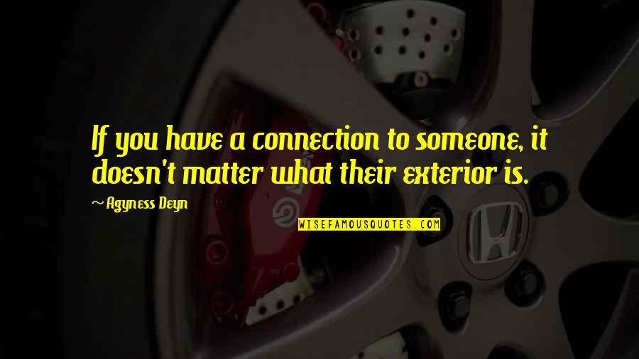 If You Have Someone Quotes By Agyness Deyn: If you have a connection to someone, it