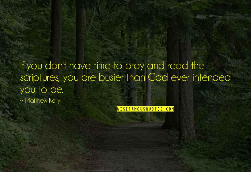 If You Have Time Quotes By Matthew Kelly: If you don't have time to pray and