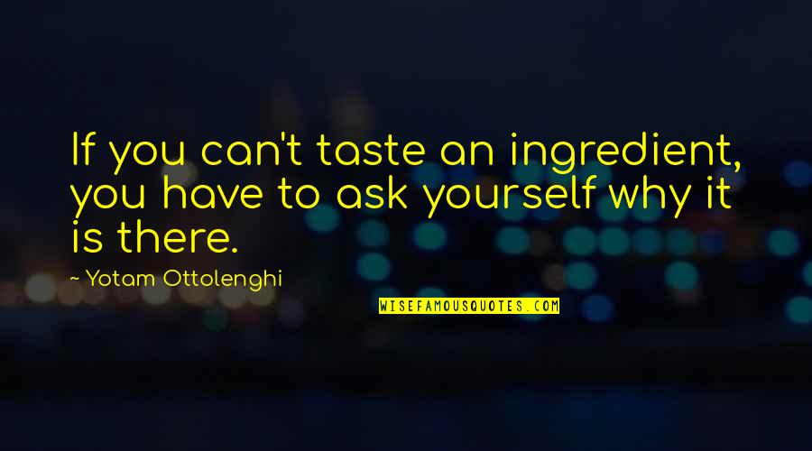 If You Have To Ask Quotes By Yotam Ottolenghi: If you can't taste an ingredient, you have