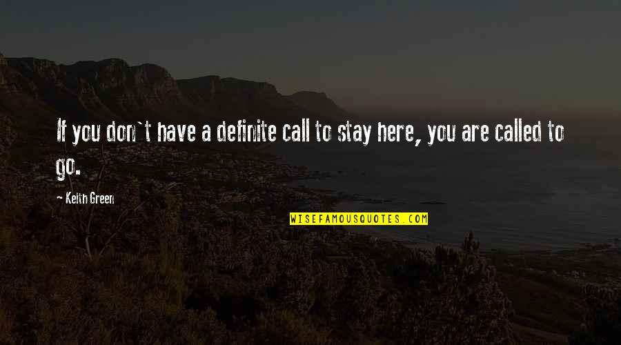 If You Have To Go Quotes By Keith Green: If you don't have a definite call to