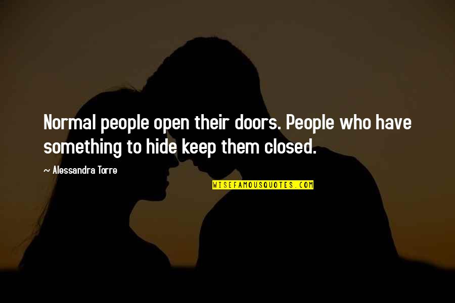 If You Have To Hide Something Quotes By Alessandra Torre: Normal people open their doors. People who have