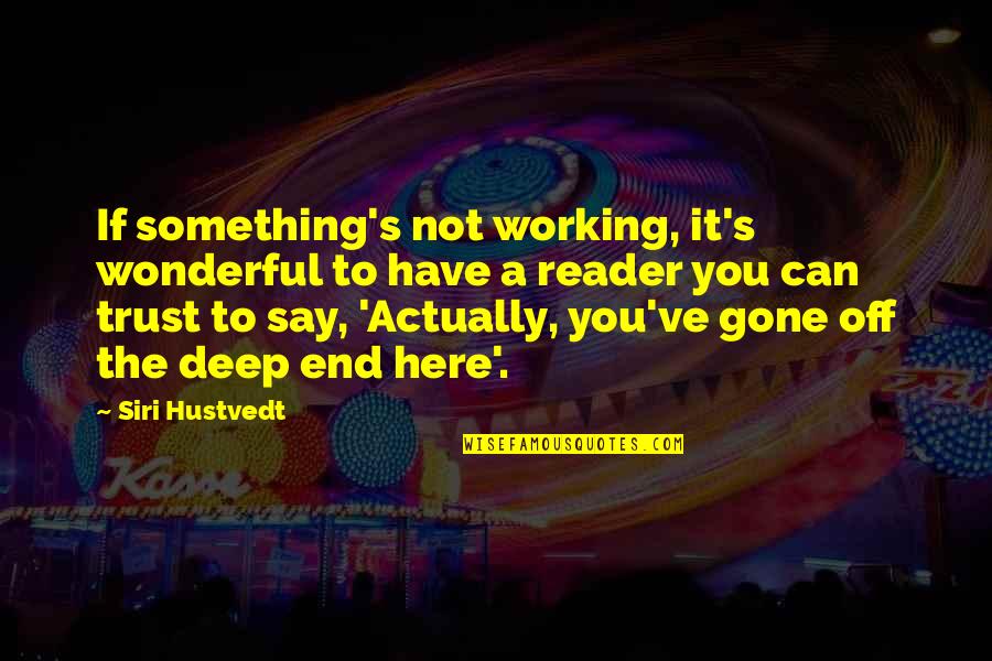 If You Have To Say Something Quotes By Siri Hustvedt: If something's not working, it's wonderful to have