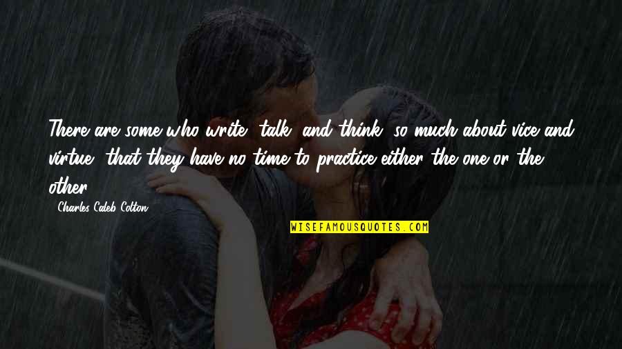 If You Have To Think About It Quotes By Charles Caleb Colton: There are some who write, talk, and think,