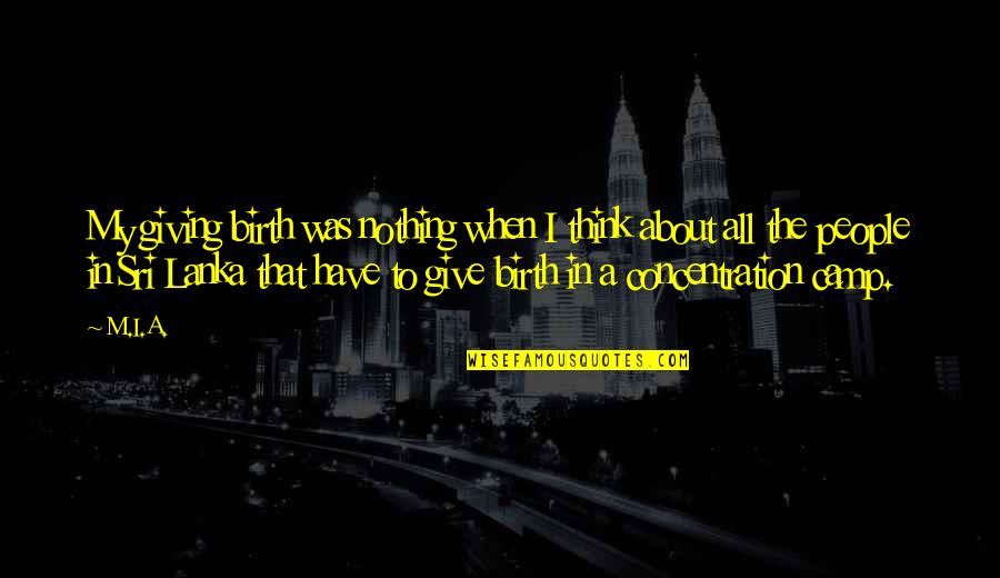 If You Have To Think About It Quotes By M.I.A.: My giving birth was nothing when I think