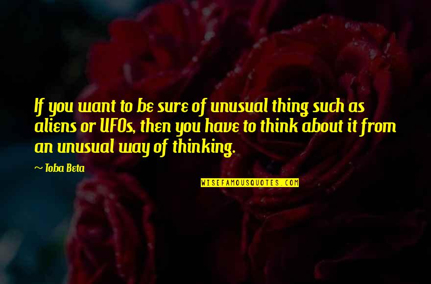 If You Have To Think About It Quotes By Toba Beta: If you want to be sure of unusual