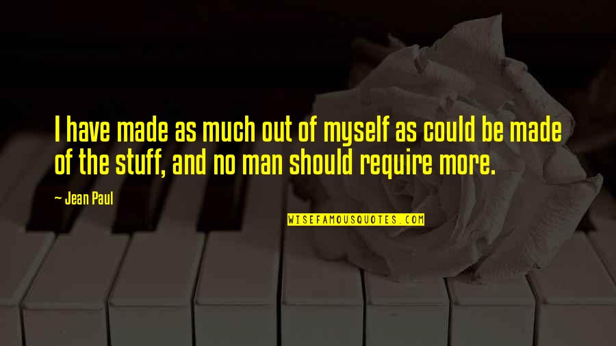 If You Have To Think About It Twice Quotes By Jean Paul: I have made as much out of myself