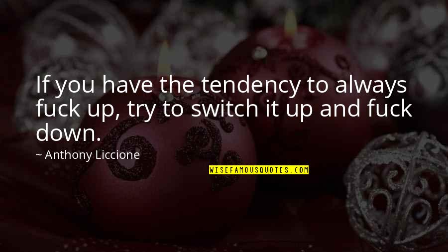 If You Have To Try Quotes By Anthony Liccione: If you have the tendency to always fuck