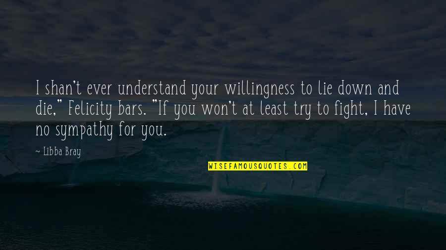 If You Have To Try Quotes By Libba Bray: I shan't ever understand your willingness to lie