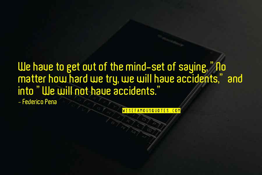 If You Have To Try Too Hard Quotes By Federico Pena: We have to get out of the mind-set