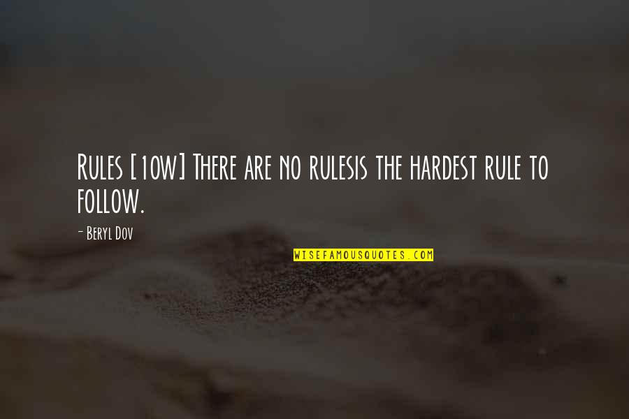 If You Haven't Walked In My Shoes Quotes By Beryl Dov: Rules [10w] There are no rulesis the hardest