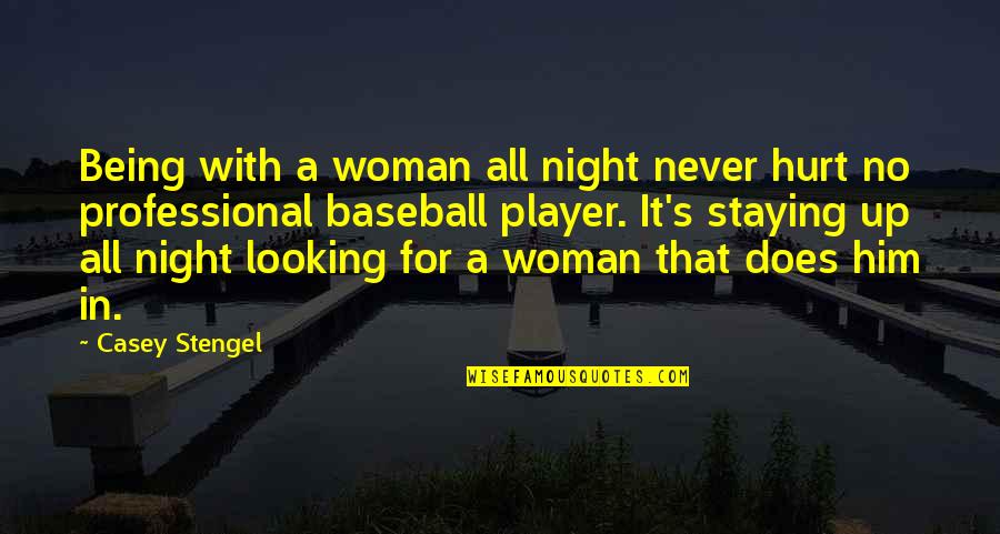 If You Hurt A Woman Quotes By Casey Stengel: Being with a woman all night never hurt If You Hurt A Woman Quotes By Casey Stengel: Being with a woman all night never hurt