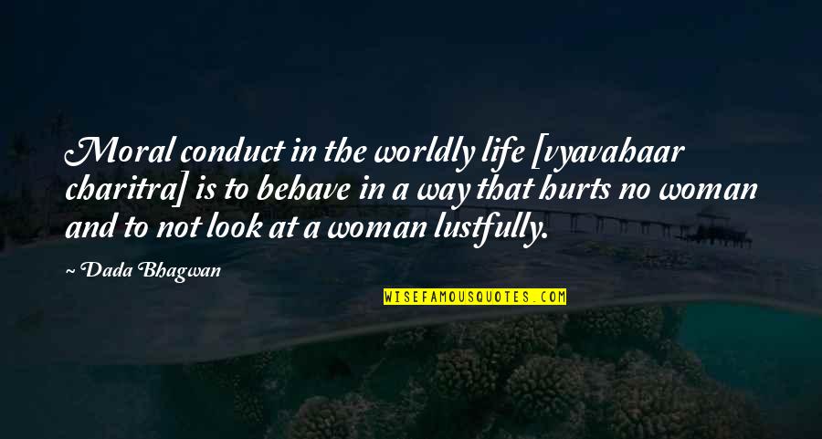 If You Hurt A Woman Quotes By Dada Bhagwan: Moral conduct in the worldly life [vyavahaar charitra]
