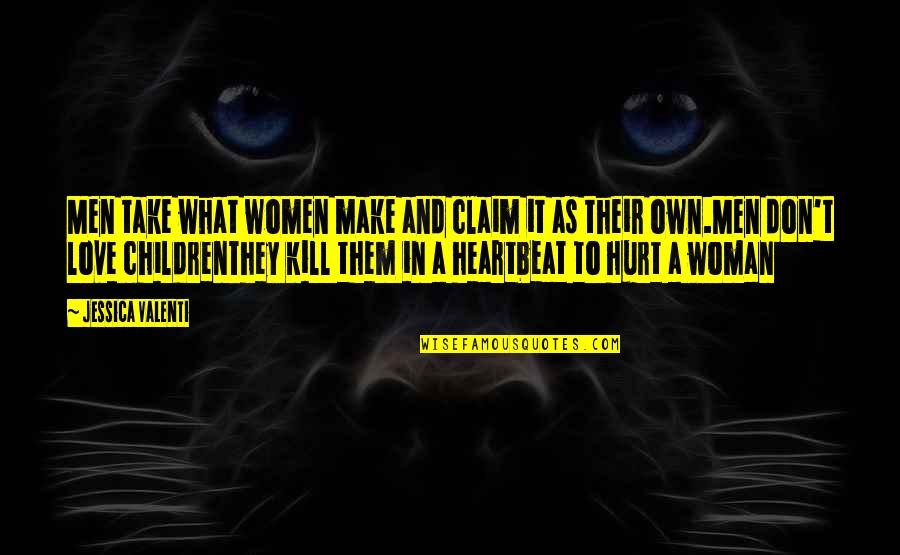 If You Hurt A Woman Quotes By Jessica Valenti: Men take what women make and claim it If You Hurt A Woman Quotes By Jessica Valenti: Men take what women make and claim it