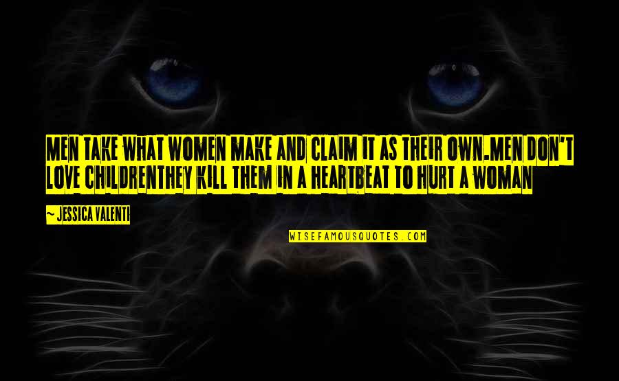 If You Hurt A Woman Quotes By Jessica Valenti: Men take what women make and claim it