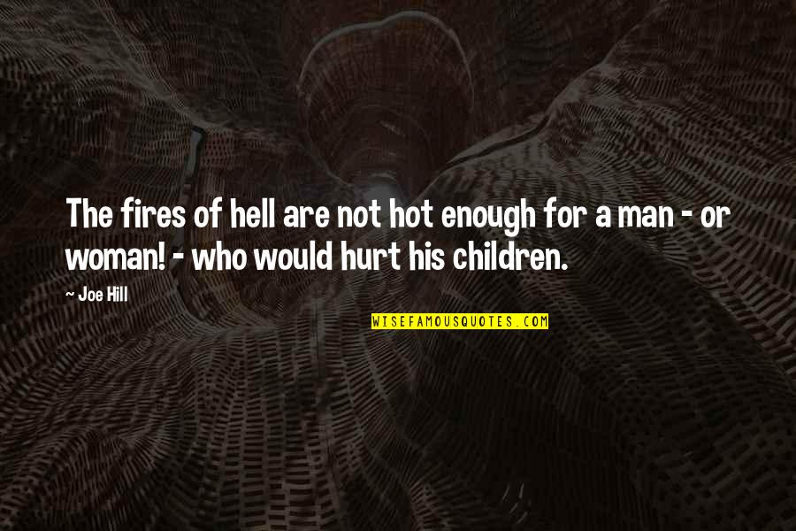 If You Hurt A Woman Quotes By Joe Hill: The fires of hell are not hot enough