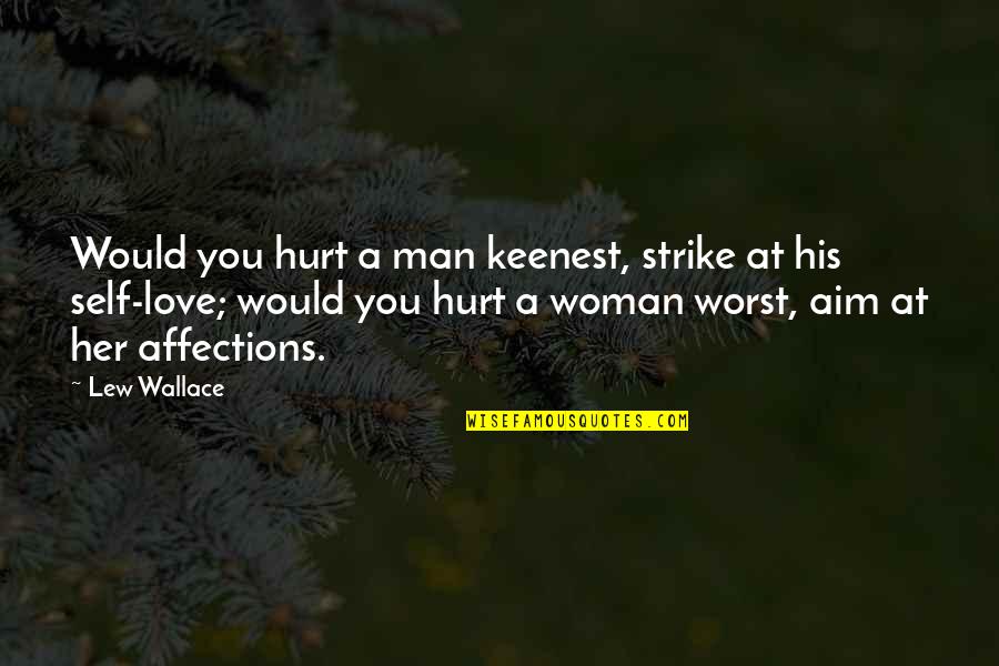 If You Hurt A Woman Quotes By Lew Wallace: Would you hurt a man keenest, strike at