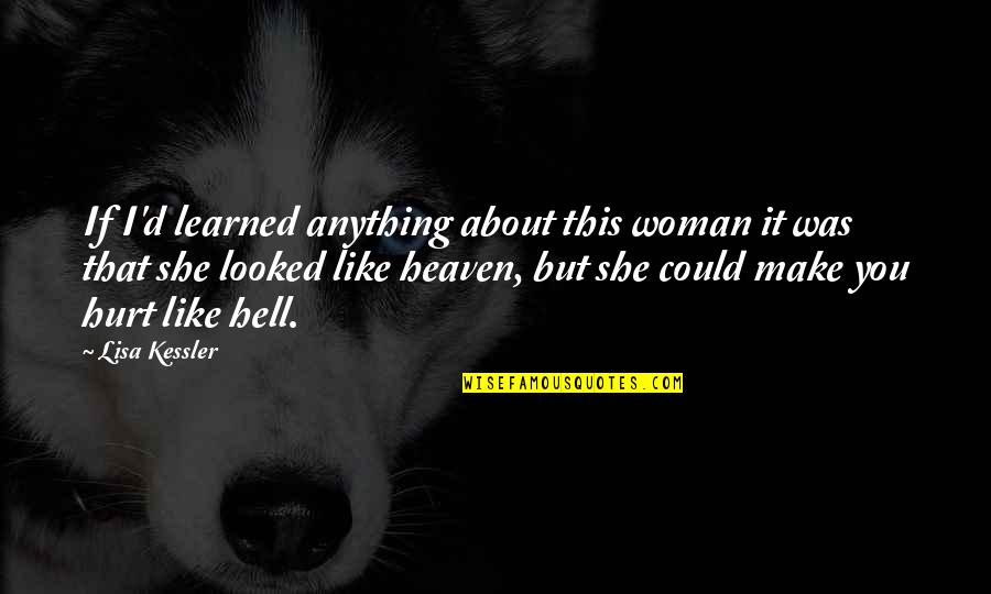 If You Hurt A Woman Quotes By Lisa Kessler: If I'd learned anything about this woman it If You Hurt A Woman Quotes By Lisa Kessler: If I'd learned anything about this woman it