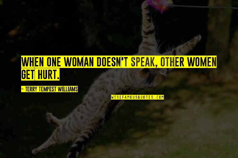If You Hurt A Woman Quotes By Terry Tempest Williams: When one woman doesn't speak, other women get If You Hurt A Woman Quotes By Terry Tempest Williams: When one woman doesn't speak, other women get
