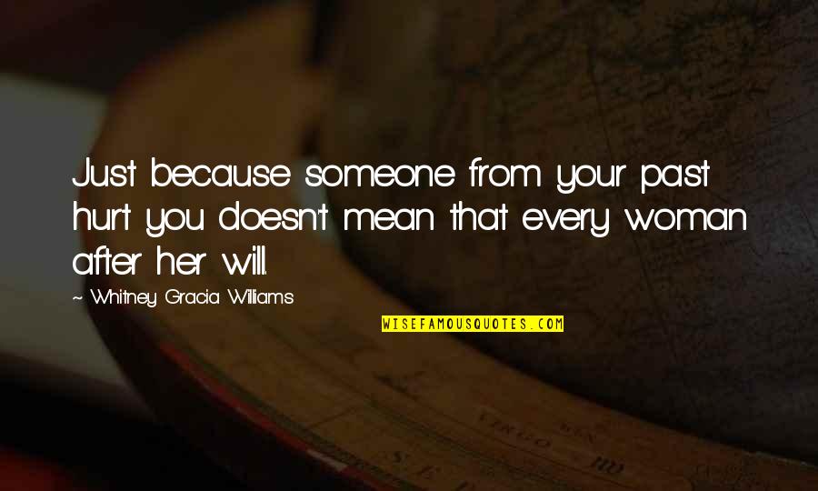 If You Hurt A Woman Quotes By Whitney Gracia Williams: Just because someone from your past hurt you If You Hurt A Woman Quotes By Whitney Gracia Williams: Just because someone from your past hurt you