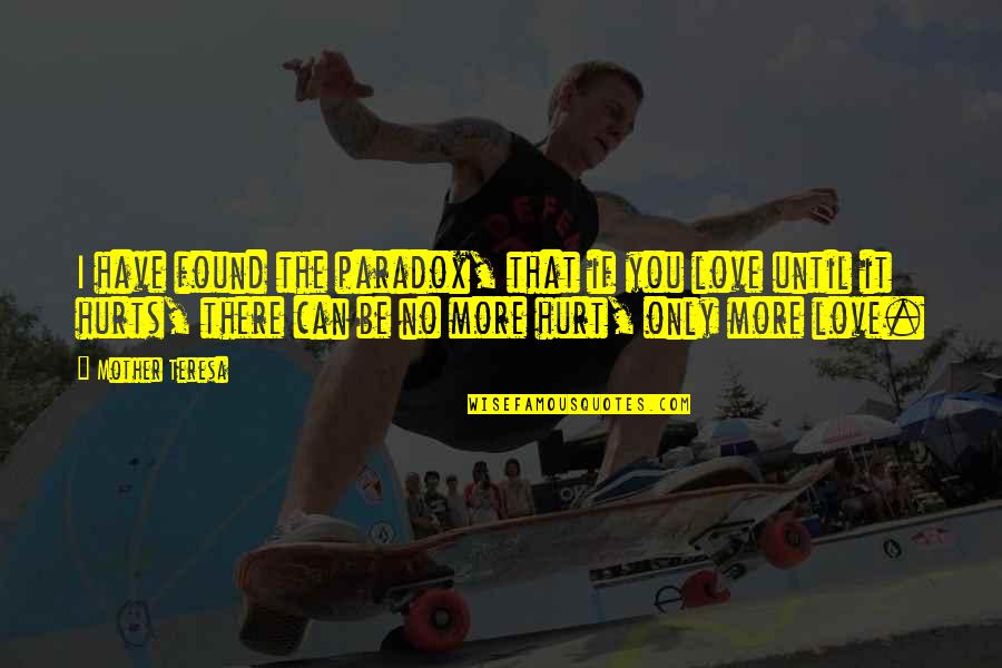 If You Hurt I Hurt Quotes By Mother Teresa: I have found the paradox, that if you If You Hurt I Hurt Quotes By Mother Teresa: I have found the paradox, that if you